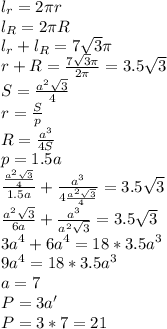 l_{r}=2\pi r\\ l_{R}=2\pi R\\ l_{r}+l_{R}=7\sqrt{3}\pi \\ r+R= \frac{7\sqrt{3}\pi}{2\pi}=3.5\sqrt{3}\\ S=\frac{a^{2}\sqrt{3}}{4}\\ r=\frac{S}{p}\\ R=\frac{a^{3}}{4S}\\ p=1.5a\\ \frac{\frac{a^{2}\sqrt{3}}{4}}{1.5a}+\frac{a^{3}}{4\frac{a^{2}\sqrt{3}}{4}}=3.5\sqrt{3}\\ \frac{a^{2}\sqrt{3}}{6a}+\frac{a^{3}}{a^{2}\sqrt{3}}=3.5\sqrt{3}\\ 3a^{4}+6a^{4}=18*3.5a^{3}\\ 9a^{4}=18*3.5a^{3}\\ a=7\\ P=3a'\\ P=3*7=21