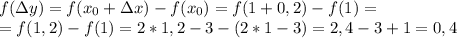 f(\Delta{y})=f(x_0+\Delta{x})-f(x_0)=f(1+0,2)-f(1)= \\ =f(1,2)-f(1)=2*1,2-3-(2*1-3)=2,4-3+1=0,4