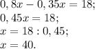 0,8x-0,35x= 18;\\0,45x=18;\\x=18:0,45;\\x= 40.