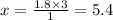 x = \frac{1.8 \times 3}{1} = 5.4
