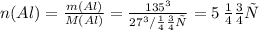 n(Al) = \frac{m(Al)}{M(Al)} = \frac{135г}{27г/моль} = 5 \: моль