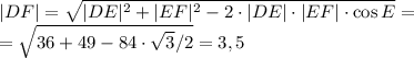 |DF|=\sqrt{|DE|^2+|EF|^2-2\cdot |DE|\cdot |EF|\cdot \cos E}=\\ =\sqrt{36+49-84\cdot \sqrt{3}/2}=3,5