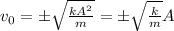 v_0=\pm\sqrt{\frac{kA^2}m}=\pm\sqrt\frac km A