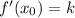 {f}^{ \prime} ( x_{0}) = k