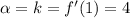 \tg \alpha = k = {f}^{ \prime}(1) = 4