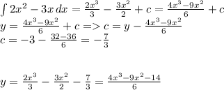 \int\limits {2x^2 - 3x} \, dx = \frac{2x^3}{3} - \frac{3x^2}{2} + c = \frac{4x^3-9x^2}{6} + c\\ y = \frac{4x^3-9x^2}{6} + c = c = y - \frac{4x^3-9x^2}{6}\\c = -3 - \frac{32-36}{6} = - \frac{7}{3} \\\\\\y = \frac{2x^3}{3} - \frac{3x^2}{2} - \frac{7}{3} = \frac{4x^3-9x^2-14}{6}