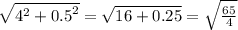 \sqrt{ {4}^{2} + {0.5}^{2} } = \sqrt{16 + 0.25} = \sqrt{ \frac{65}{4} }