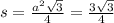 s = \frac{ {a}^{2} \sqrt{3} }{4} = \frac{3 \sqrt{3} }{4}