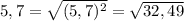 5,7=\sqrt{(5,7)^2}=\sqrt{32,49}