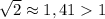 \sqrt{2}\approx 1,411
