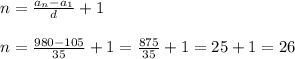 n=\frac{a_{n}-a_{1} }{d}+1\\ \\ n= \frac{980 -105}{35}+ 1 =\frac{875}{35}+1= 25+1=26