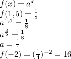 f(x)=a^x\\ f(1,5)=\frac{1}{8}\\ a^{1,5}=\frac{1}{8}\\ a^{\frac{3}{2}} = \frac{1}{8}\\ a=\frac{1}{4}\\ f(-2)=(\frac{1}{4})^{-2}= 16