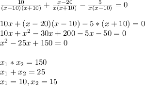 \frac{10}{(x-10)(x+10)} + \frac{x-20}{x(x+10)} - \frac{5}{x(x-10)} = 0\\\\10x + (x - 20)(x - 10) - 5*(x + 10) = 0\\10x + x^2 - 30x + 200 - 5x - 50 = 0\\x^2 - 25x + 150 = 0\\\\x_{1} * x_{2} = 150\\x_{1} + x_{2} = 25\\x_{1} = 10, x_{2} = 15\\