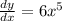 \frac{\deriv{dy}}{\deriv{dx}} = 6x^5