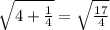 \sqrt{4 + \frac{1}{4} } = \sqrt{ \frac{17}{4} }