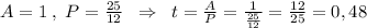 A=1\; ,\; P=\frac{25}{12}\; \; \Rightarrow \; \; t=\frac{A}{P}=\frac{1}{\frac{25}{12}}=\frac{12}{25}=0,48