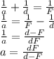\frac{1}{a} +\frac{1}{d} =\frac{1}{F} \\\frac{1}{a} = \frac{1}{F}-\frac{1}{d}\\\frac{1}{a} = \frac{d-F}{dF}\\a = \frac{dF}{d-F}
