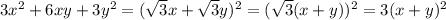 3x^2+6xy+3y^2=(\sqrt{3} x+\sqrt{3} y)^2=(\sqrt{3} (x+y))^2=3(x+y)^2