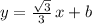 y=\frac{\sqrt3}{3}\, x+b