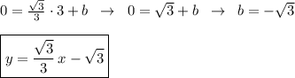 0=\frac{\sqrt3}{3}\cdot 3+b\; \; \to \; \; 0=\sqrt3+b\; \; \to \; \; b=-\sqrt3\\\\\boxed {y=\frac{\sqrt3}{3}\, x-\sqrt3}