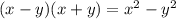 (x - y)(x + y) = x { }^{2} - y {}^{2}