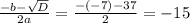  \frac{-b- \sqrt{D} }{2a} = \frac{-(-7)-37}{2} = -15