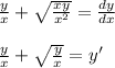 \frac{y}{x} + \sqrt{ \frac{xy}{ {x}^{2} } } = \frac{dy}{dx} \\ \\ \frac{y}{x} + \sqrt{ \frac{y}{ {x} } } = y'
