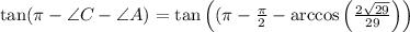 \tan (\pi-\angle C-\angle A)=\tan \left((\pi-\frac{\pi}{2}-\arccos\left(\frac{2\sqrt{29}}{29}\right)\right)