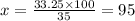 x = \frac{33.25 \times 100}{35} = 95