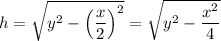 h=\sqrt{y^2-\left(\dfrac{x}{2}\right)^2}=\sqrt{y^2-\dfrac{x^2}{4}}
