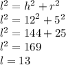 {l}^{2} = {h}^{2} + {r}^{2} \\ {l}^{2} = {12}^{2} + {5}^{2} \\ {l}^{2} = 144 + 25 \\ {l}^{2} = 169 \\ l = 13