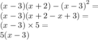 (x - 3)(x + 2) - {(x - 3)}^{2} = \\ (x - 3)(x + 2 - x + 3) = \\ (x - 3) \times 5 = \\ 5(x - 3)