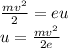 \frac{m {v}^{2} }{2} = eu \\ u = \frac{m {v}^{2} }{2e}