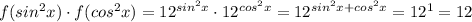 f(sin^2x)\cdot f(cos^2x) =12^{sin^2x}\cdot12^{cos^2x}=12^{sin^2x+cos^2x}=12^1=12