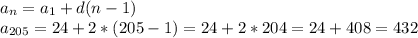 a_{n}=a_{1}+d(n-1)\\a_{205}=24+2*(205-1)=24+2*204=24+408=432