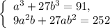 \left\{\begin{array}{l}a^3 + 27b^3 = 91, \\ 9a^2b + 27ab^2 = 252\end{array}\right.
