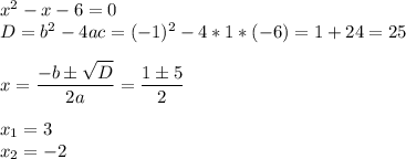 x^2-x-6=0\\D=b^2-4ac=(-1)^2-4*1*(-6)=1+24=25\\\\ x=\dfrac{-b\pm \sqrt {D}}{2a} = \dfrac{1 \pm5}{2} \\\\ x_1=3\\ x_2=-2