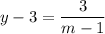 \displaystyle y-3=\frac{3}{m-1}