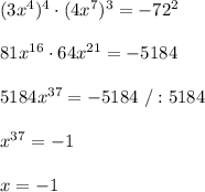 (3x^4)^4\cdot(4x^7)^3=-72^2\\\\81x^{16}\cdot64x^{21}=-5184\\\\5184x^{37}=-5184\ /:5184\\\\x^{37}=-1\\\\x=-1