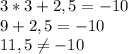 3*3+2,5=-10\\9+2,5=-10\\11,5\neq -10