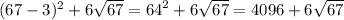 (67 - 3) {}^{2} + 6 \sqrt{67} = {64}^{2} + 6 \sqrt{67} = 4096 + 6 \sqrt{67}