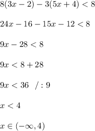 8(3x-2)-3(5x+4)<8\\\\24x-16-15x -12<8\\\\9 x-28<8\\\\9x<8+28\\\\9x<36\ \ /:9\\\\ x<4\\\\x\in(-\infty ,4)