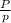 \frac{P}{p}