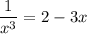 \displaystyle \frac{1}{x^3}=2-3x 