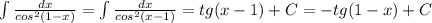 \int\limits \frac{dx}{cos^2(1-x)}=\int\limits\frac{dx}{cos^2(x-1)}=tg(x-1)+C=-tg(1-x)+C