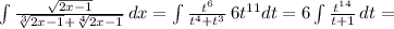 \int\limits{\frac{\sqrt{2x-1} }{\sqrt[3]{2x-1} +\sqrt[4]{2x-1} } } \, dx=\int\limits{\frac{t^6 }{t^4 +t^3 } } \, 6t^{11}dt=6\int\limits{\frac{t^{14} }{t +1 } } \,dt=