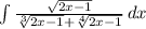 \int\limits{\frac{\sqrt{2x-1} }{\sqrt[3]{2x-1} +\sqrt[4]{2x-1} } } \, dx