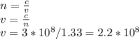 n=\frac{c}{v}\\ v=\frac{c}{n}\\ v=3*10^8/1.33=2.2*10^8 