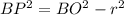BP^2=BO^2-r^2