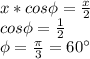 x*cos\phi = \frac{x}{2}\\ cos\phi=\frac{1}{2}\\ \phi = \frac{\pi}{3} = 60^\circ